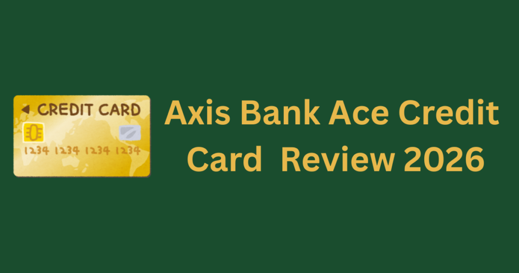 Axis Bank Ace credit card review 2026 honest cashback guide
