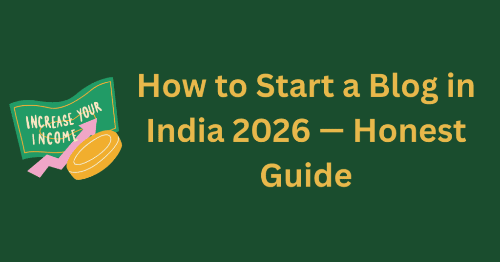 how to start a blog in India 2026 complete honest guide
