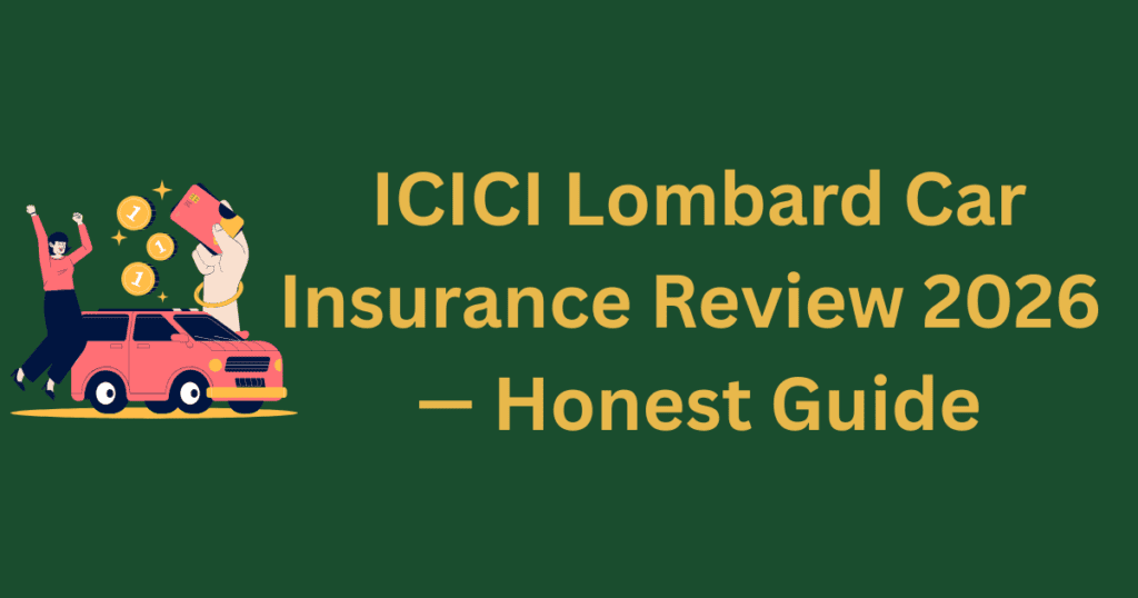 ICICI Lombard car insurance review 2026 honest guide India