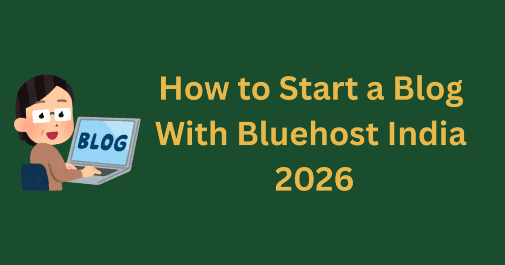how to start a blog with Bluehost India 2026 guide